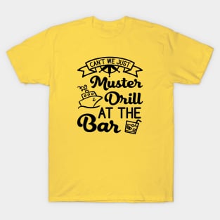 Can't We Just Muster Drill At The Bar Cruise Vacation Funny T-Shirt